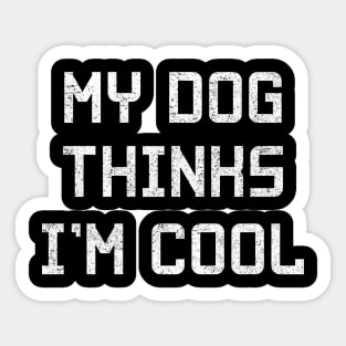 my dog thinks i'm cool Sticker